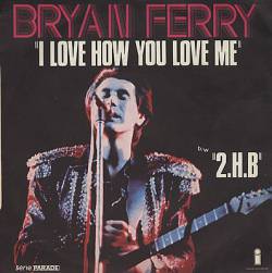 Bryan Ferry : I Love How You Love Me